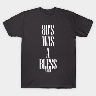 80'S-WAS-A-BLESS-IS-A-LIE BLACK VERSION T-Shirt